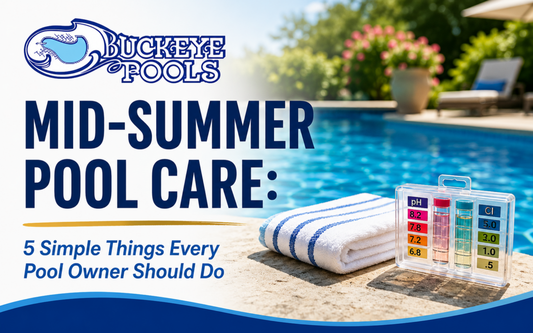 Mid-Summer Pool Care: 5 Simple Things Every Pool Owner Should Do